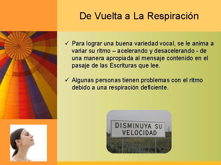 De Vuelta a La Respiración ü Para lograr una buena variedad vocal, se le