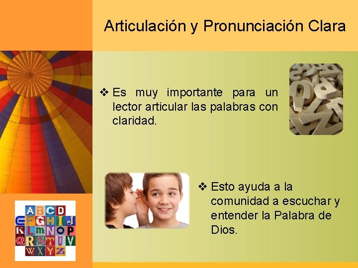 Articulación y Pronunciación Clara v Es muy importante para un lector articular las palabras