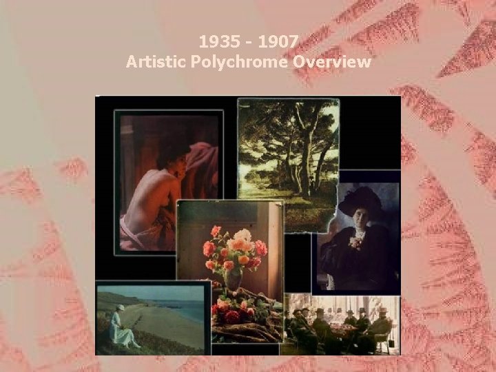 1935 - 1907 Artistic Polychrome Overview 