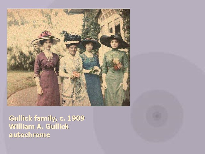 Gullick family, c. 1909 William A. Gullick autochrome 