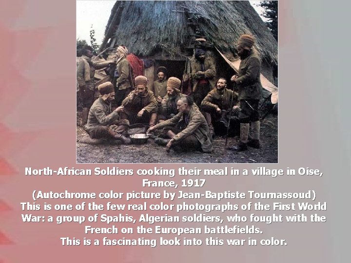 North-African Soldiers cooking their meal in a village in Oise, France, 1917 (Autochrome color