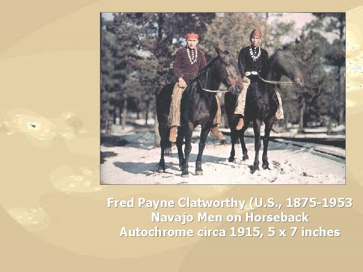 Fred Payne Clatworthy (U. S. , 1875 -1953 Navajo Men on Horseback Autochrome circa