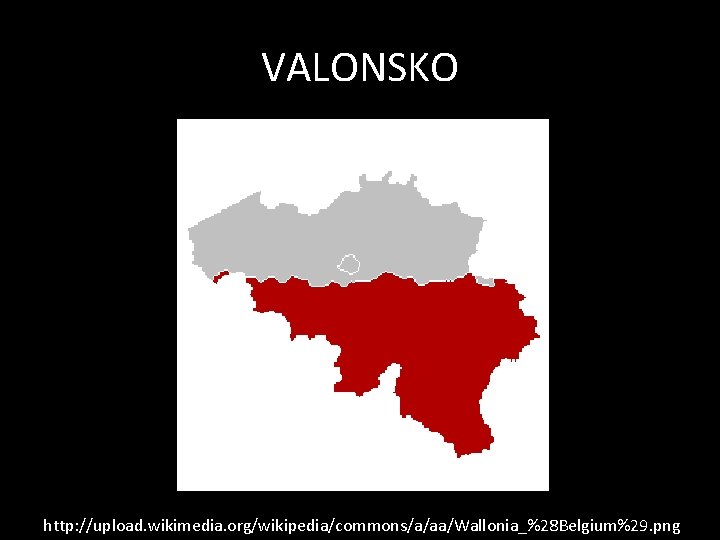 VALONSKO http: //upload. wikimedia. org/wikipedia/commons/a/aa/Wallonia_%28 Belgium%29. png 