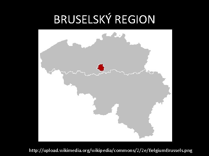 BRUSELSKÝ REGION http: //upload. wikimedia. org/wikipedia/commons/2/2 e/Belgium. Brussels. png 