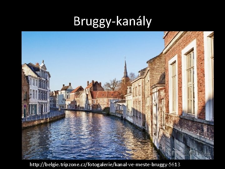 Bruggy-kanály http: //belgie. tripzone. cz/fotogalerie/kanal-ve-meste-bruggy-5613 