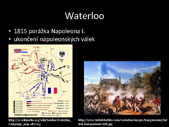 Waterloo • 1815 porážka Napoleona I. • ukončení napoleonských válek http: //cs. wikipedia. org/wiki/Soubor: