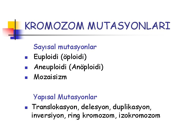 KROMOZOM MUTASYONLARI n n Sayısal mutasyonlar Euploidi (öploidi) Aneuploidi (Anöploidi) Mozaisizm Yapısal Mutasyonlar Translokasyon,