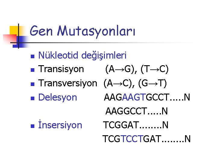 Gen Mutasyonları n n n Nükleotid değişimleri Transisyon (A→G), (T→C) Transversiyon (A→C), (G→T) Delesyon
