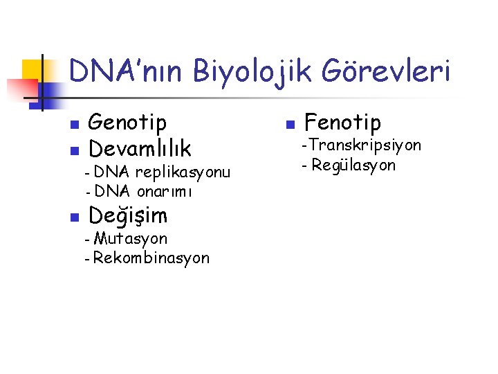 DNA’nın Biyolojik Görevleri n n Genotip Devamlılık DNA replikasyonu - DNA onarımı - n