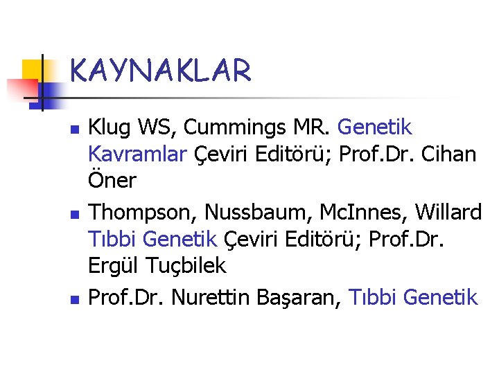 KAYNAKLAR n n n Klug WS, Cummings MR. Genetik Kavramlar Çeviri Editörü; Prof. Dr.
