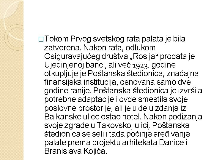 �Tokom Prvog svetskog rata palata je bila zatvorena. Nakon rata, odlukom Osiguravajućeg društva „Rosija“