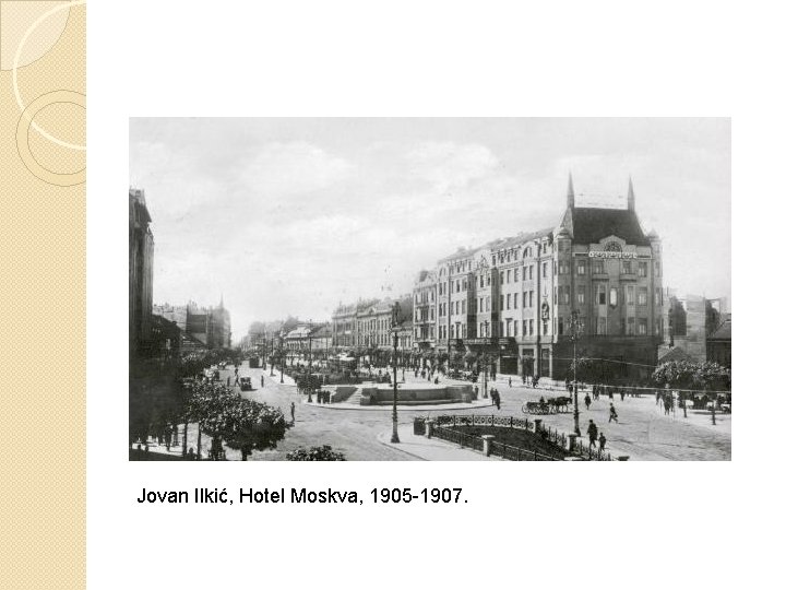 Jovan Ilkić, Hotel Moskva, 1905 -1907. 