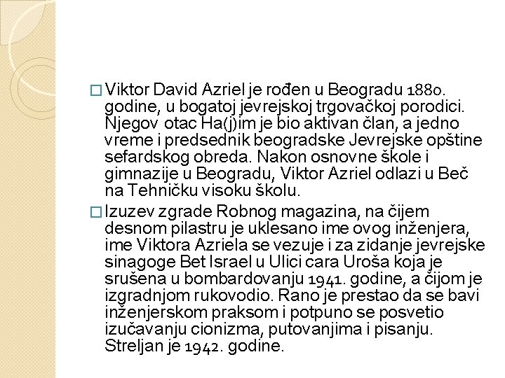 � Viktor David Azriel je rođen u Beogradu 1880. godine, u bogatoj jevrejskoj trgovačkoj
