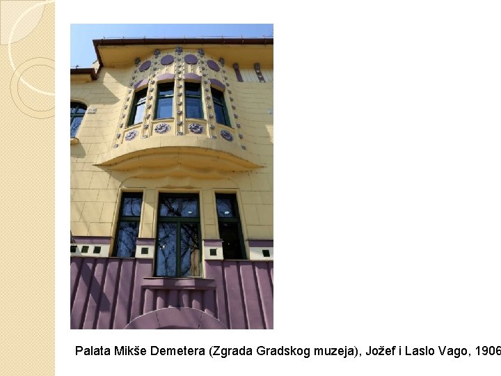 Palata Mikše Demetera (Zgrada Gradskog muzeja), Jožef i Laslo Vago, 1906 