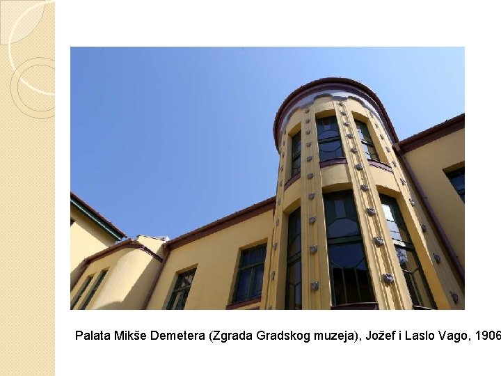 Palata Mikše Demetera (Zgrada Gradskog muzeja), Jožef i Laslo Vago, 1906 