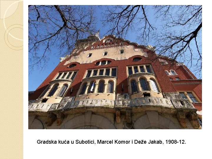 Gradska kuća u Subotici, Marcel Komor i Deže Jakab, 1908 -12. 