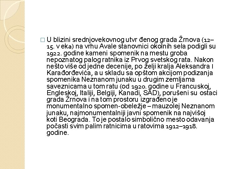 blizini srednjovekovnog utvr đenog grada Žrnova (12– 15. v eka) na vrhu Avale stanovnici