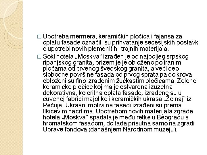 � Upotreba mermera, keramičkih pločica i fajansa za oplatu fasade označili su prihvatanje secesijskih