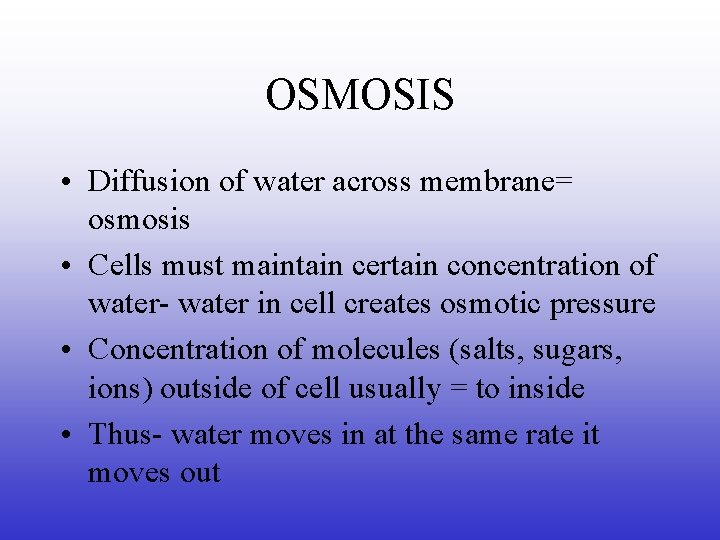 OSMOSIS • Diffusion of water across membrane= osmosis • Cells must maintain certain concentration