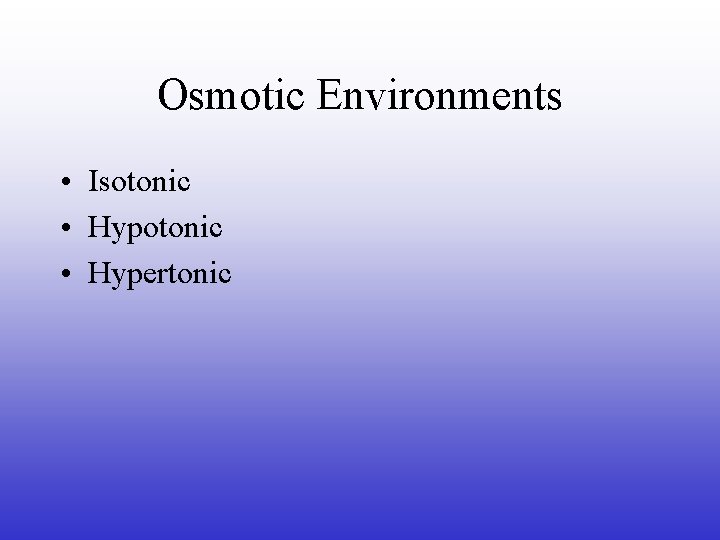 Osmotic Environments • Isotonic • Hypertonic 