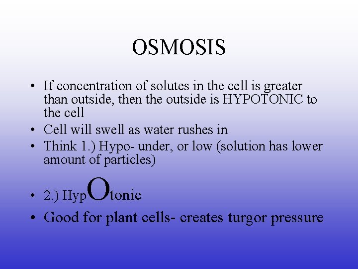 OSMOSIS • If concentration of solutes in the cell is greater than outside, then
