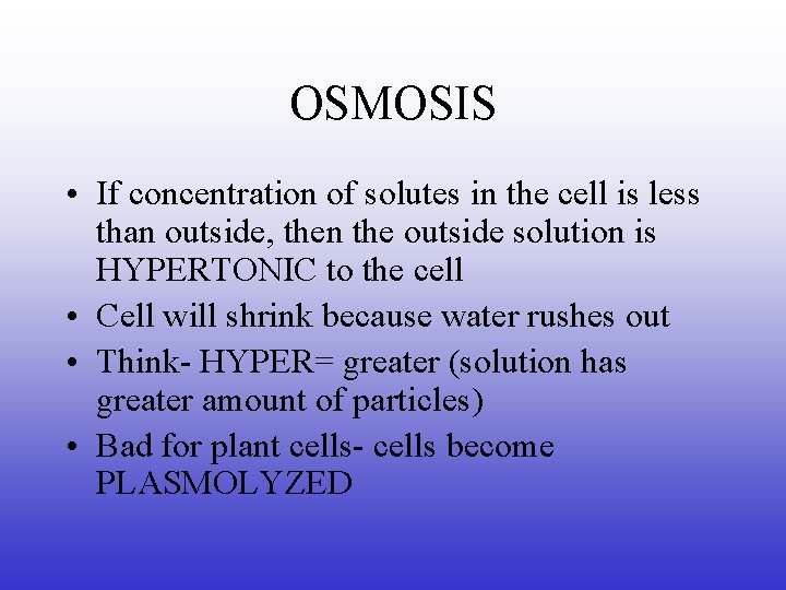 OSMOSIS • If concentration of solutes in the cell is less than outside, then