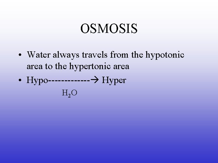 OSMOSIS • Water always travels from the hypotonic area to the hypertonic area •