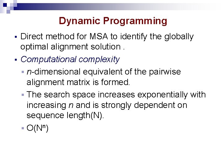 Dynamic Programming § § Direct method for MSA to identify the globally optimal alignment Dynamic Programming § § Direct method for MSA to identify the globally optimal alignment