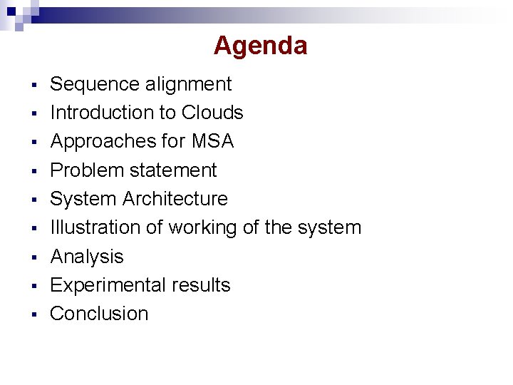 Agenda § § § § § Sequence alignment Introduction to Clouds Approaches for MSA Agenda § § § § § Sequence alignment Introduction to Clouds Approaches for MSA