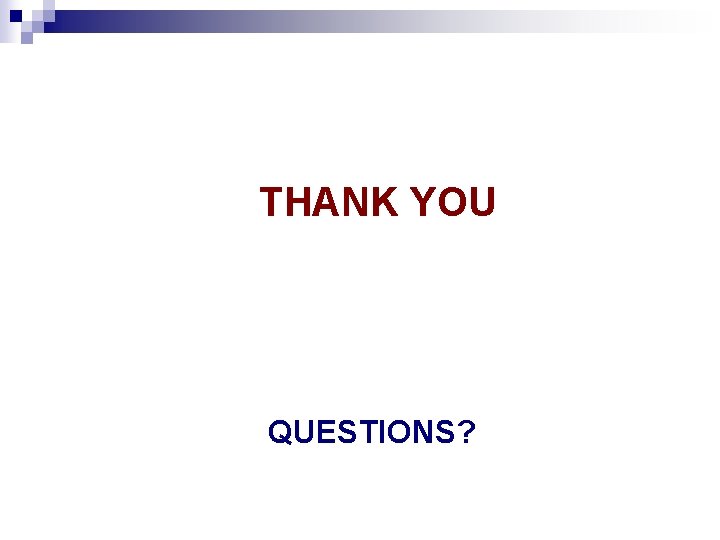 THANK YOU QUESTIONS? THANK YOU QUESTIONS?