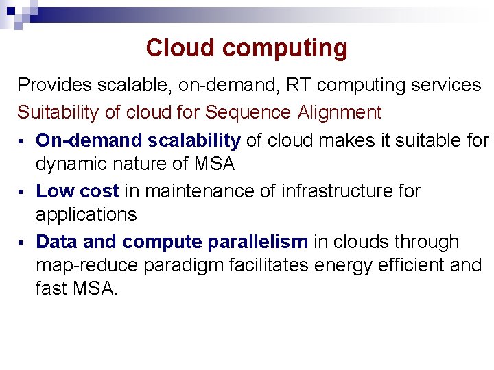 Cloud computing Provides scalable, on-demand, RT computing services Suitability of cloud for Sequence Alignment Cloud computing Provides scalable, on-demand, RT computing services Suitability of cloud for Sequence Alignment