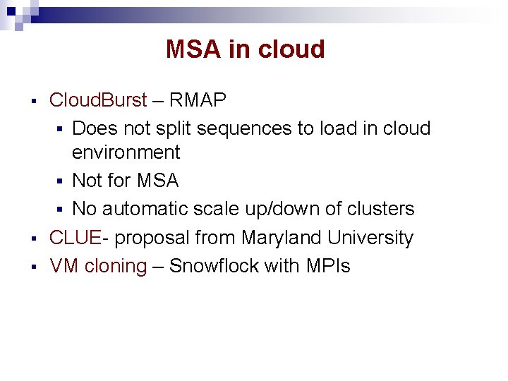 MSA in cloud § § § Cloud. Burst – RMAP § Does not split MSA in cloud § § § Cloud. Burst – RMAP § Does not split