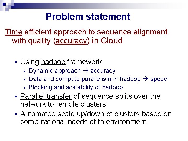 Problem statement Time efficient approach to sequence alignment with quality (accuracy) in Cloud § Problem statement Time efficient approach to sequence alignment with quality (accuracy) in Cloud §