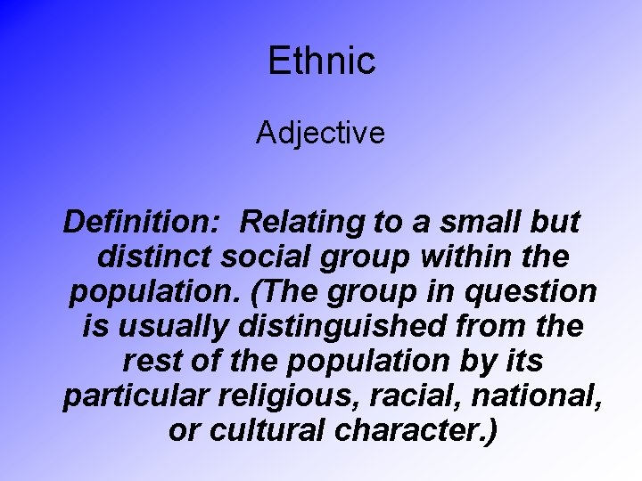 Ethnic Adjective Definition: Relating to a small but distinct social group within the population.
