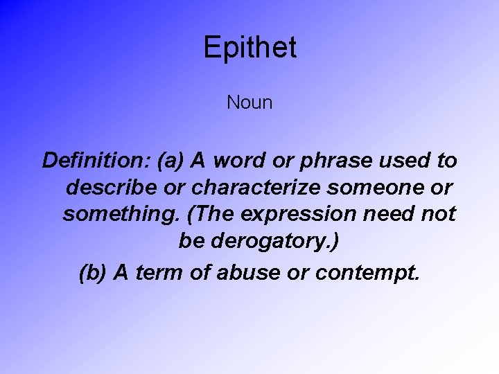 Epithet Noun Definition: (a) A word or phrase used to describe or characterize someone