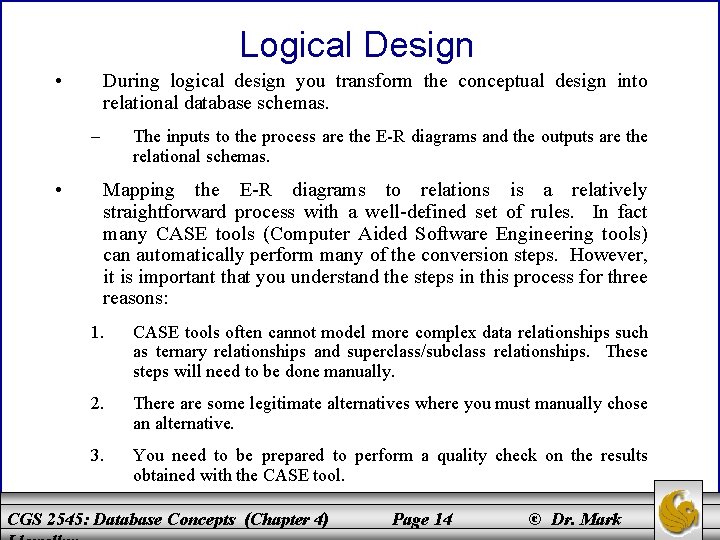 Logical Design • During logical design you transform the conceptual design into relational database