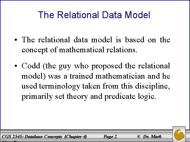 The Relational Data Model • The relational data model is based on the concept