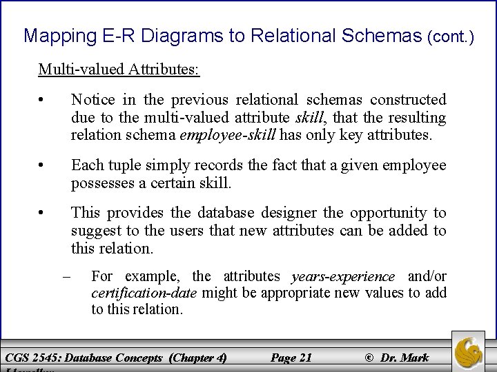 Mapping E-R Diagrams to Relational Schemas (cont. ) Multi-valued Attributes: • Notice in the