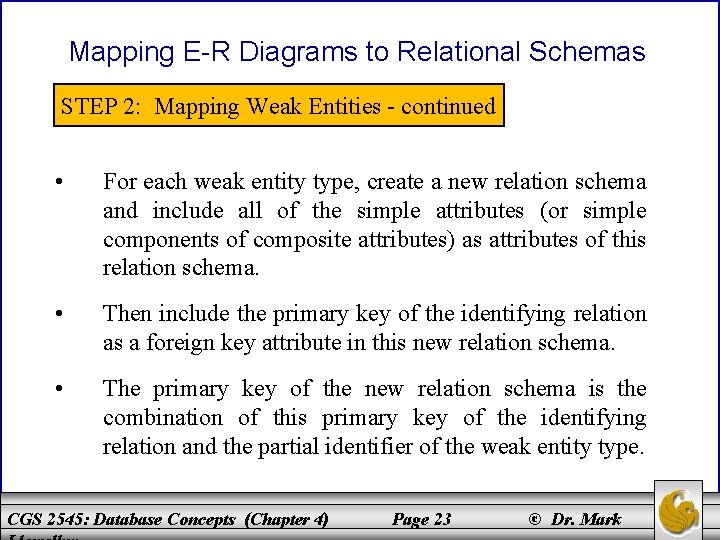 Mapping E-R Diagrams to Relational Schemas STEP 2: Mapping Weak Entities - continued •