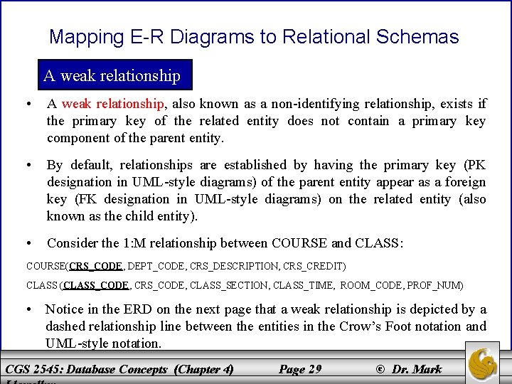Mapping E-R Diagrams to Relational Schemas A weak relationship • A weak relationship, also