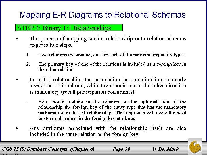 Mapping E-R Diagrams to Relational Schemas STEP 3: Binary 1: 1 Relationships • The