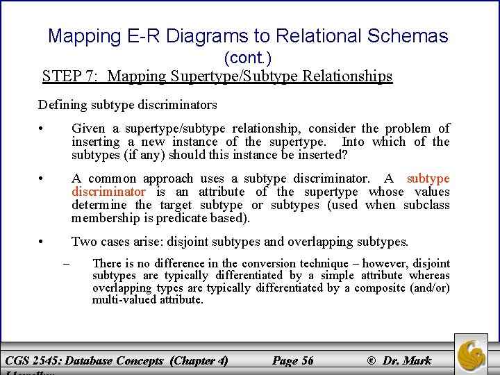 Mapping E-R Diagrams to Relational Schemas (cont. ) STEP 7: Mapping Supertype/Subtype Relationships Defining