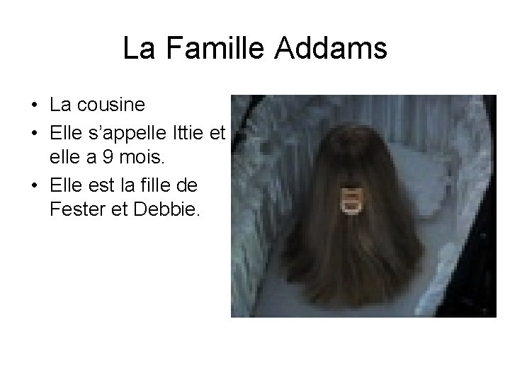 La Famille Addams • La cousine • Elle s’appelle Ittie et elle a 9