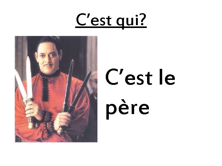 C’est qui? C’est le père 