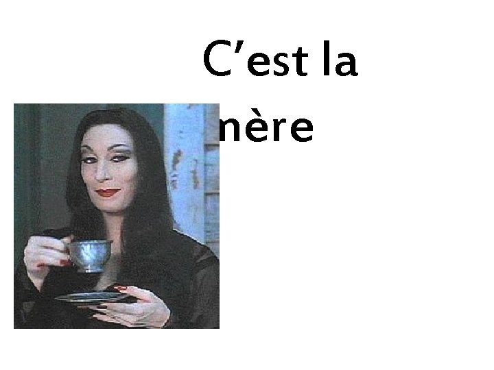 C’est la mère 