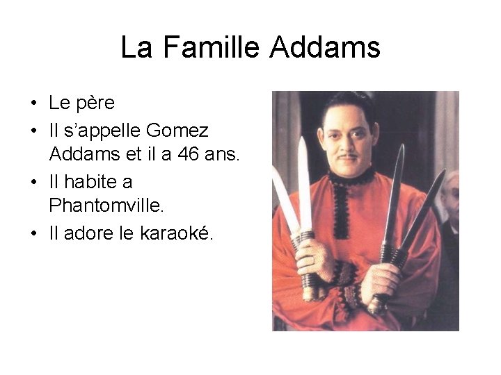 La Famille Addams • Le père • Il s’appelle Gomez Addams et il a