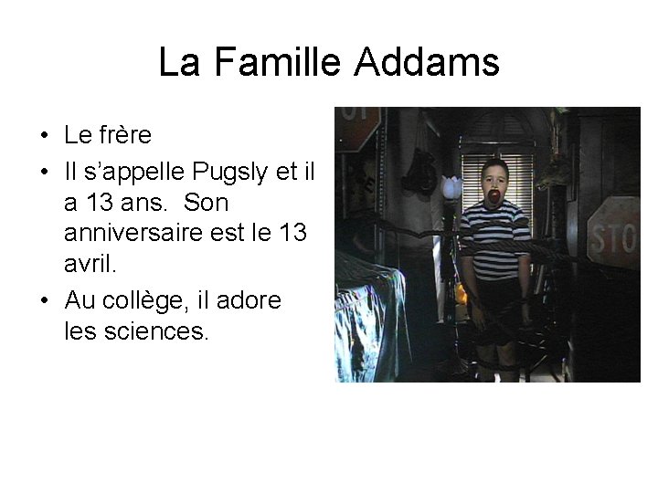 La Famille Addams • Le frère • Il s’appelle Pugsly et il a 13