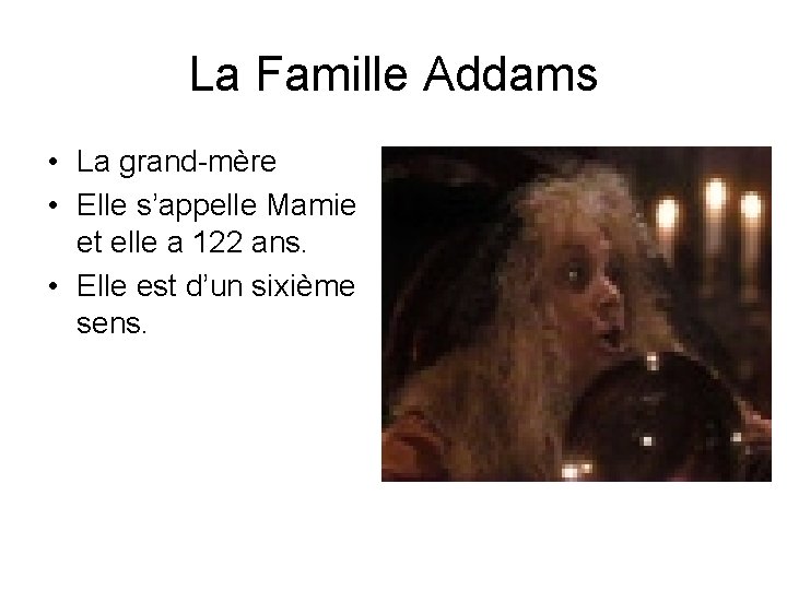 La Famille Addams • La grand-mère • Elle s’appelle Mamie et elle a 122