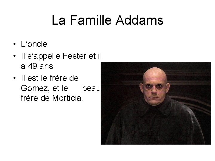 La Famille Addams • L’oncle • Il s’appelle Fester et il a 49 ans.