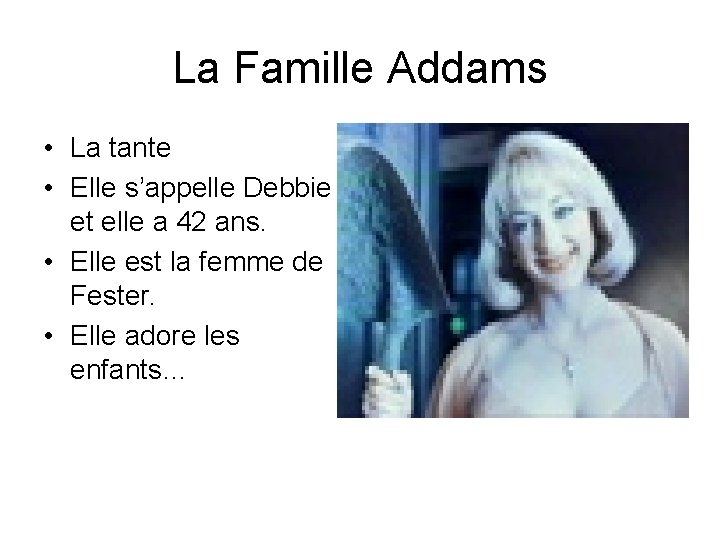 La Famille Addams • La tante • Elle s’appelle Debbie et elle a 42